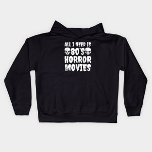 All I Need Is 80's Horror Movies Kids Hoodie